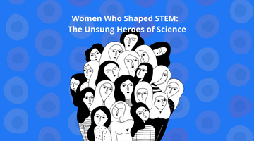 Women Who Shaped STEM: The Unsung Heroes of Science